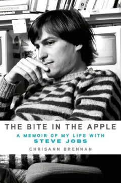 The Bite in the Apple: A Memoir of My Life with Steve Jobs - Chrisann Brennan