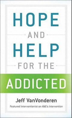 Hope and Help for the Addicted Jeff VanVonderen