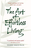 The Art of Effortless Living Ingrid Bacci Ph.d