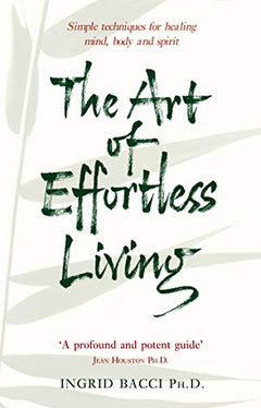 The Art of Effortless Living Ingrid Bacci Ph.d