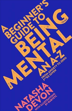 A Beginner's Guide to Being Mental An A-Z Natasha Devon