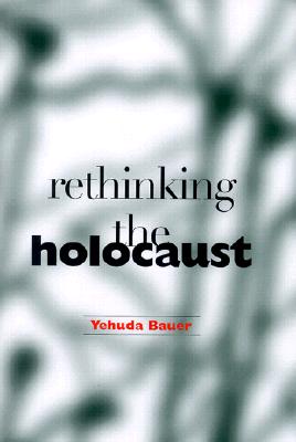 Rethinking the Holocaust - Yehuda Bauer