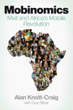 Mobinomics: Mxit and Africa's Mobile Revolution Alan Knott-Craig & Gus Silber