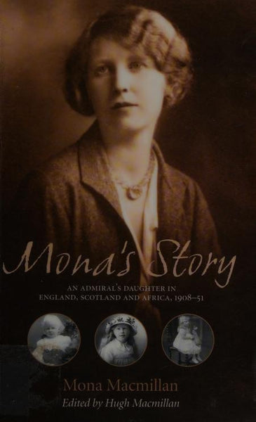 Mona's Story: An Admiral's Daughter in England, Scotland and Africa, 1908-51 - Mona Macmillan