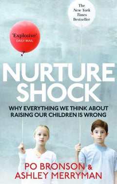 Nurture Shock: Why Everything We Think About Raising Our Children is Wrong Po Bronson & Ashley Merryman