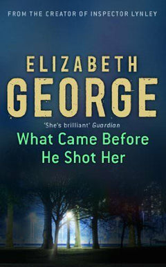 What Came Before He Shot Her Elizabeth George