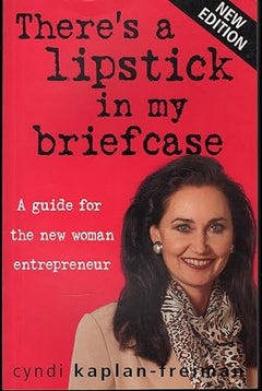 There Is a Lipstick in My Briefcase: A Guide for the New Woman Entrepreneur - Cyndi Kaplan-Freiman