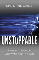 Unstoppable: Running the Race You Were Born to Win Christine Caine