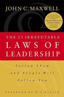 The 21 Irrefutable Laws of Leadership Follow Them and People Will Follow You - John C. Maxwell