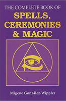 The Complete Book of Spells, Ceremonies & Magic Gonzalez-Wippler, Migene