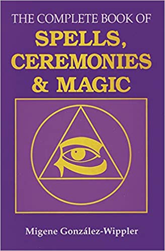 The Complete Book of Spells, Ceremonies & Magic Gonzalez-Wippler, Migene