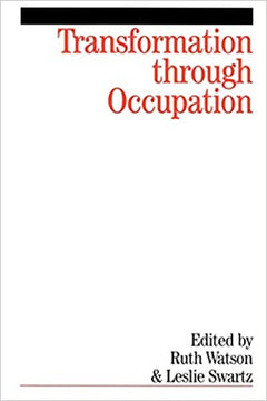 Transformation Through Occupation  - Edited by Ruth Watson & Leslie Swartz