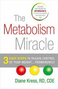 The Metabolism Miracle: 3 Easy Steps to Regain Control of Your Weight ... Permanently Diane Kress