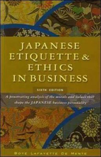 Japanese Etiquette & Ethics in Business. Boye Lafayette de Mente