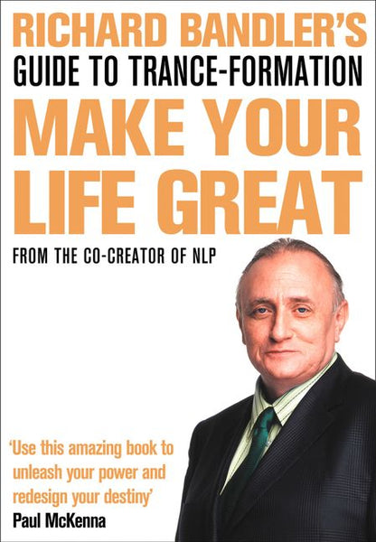 Make Your Life Great - Richard Bandler