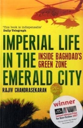 Imperial Life in the Emerald City: Inside Baghdad's Green Zone - Rajiv Chandrasekaran