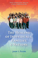 The Healing Of Individuals, Families & Nations: Transgenerational Healing & Family Constellations Book 1 John L. Payne