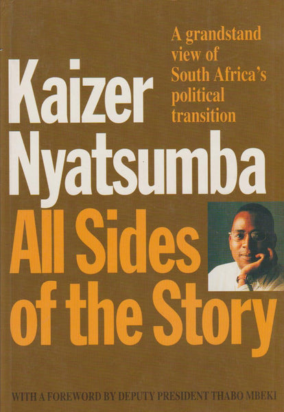 All Sides of the Story: A Grandstand View of South Africa's Political Transition - Kaizer Mabhilidi Nyatsumba