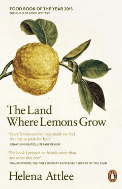 The Land Where Lemons Grow: The Story Of Italy And Its Citrus Fruit - Helena Attlee
