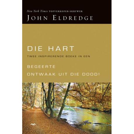 Die Hart (2 Boeke in 1): Begeerte/Ontwaak uit die Dood! - John Eldredge