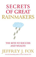 Secrets of Great Rainmakers: The Keys to Success and Wealth Fox, Jeffrey J.