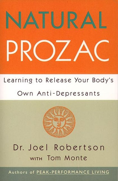 Natural Prozac: Learning to Release Your Body's Own Anti-depressants - Joel C. Robertson & Tom Monte