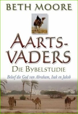 Die Aartsvaders: Ontmoet Die God Van Abraham, Isak En Jakob Beth Moore