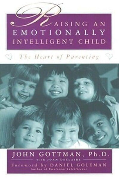 Raising An Emotionally Intelligent Child: The Heart of Parenting John Gottman & Joan Declaire