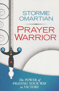 Prayer Warrior: The Power of Praying Your Way to Victory Omartian, Stormie