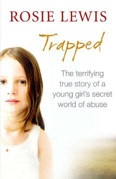 Trapped: The Terrifying True Story of a Secret World of Abuse Rosie Lewis