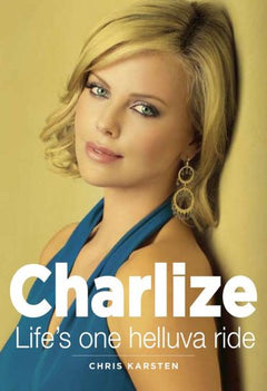 Charlize: Life's One Helluva Ride - Chris Karsten