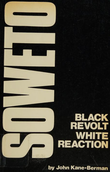 Soweto: Black Revolt, White Reactions - John Kane-Berman