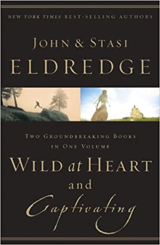 Wild at Heart and Captivating - John Eldredge & Stasi Eldredge