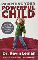 Parenting Your Powerful Child Bringing an End to the Everyday Battles Dr. Kevin Leman