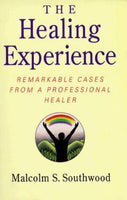 The Healing Experience: Remarkable Cases from a Professional Healer - Malcolm S. Southwood