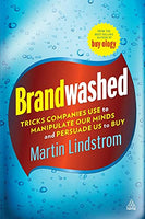 Brandwashed: Tricks Companies Use to Manipulate Out Minds and Persuade Us to Buy Martin Lindstrom