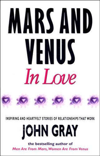 Mars and Venus in Love Inspiring & Heartfelt Stories of Relationships that Work - John Gray