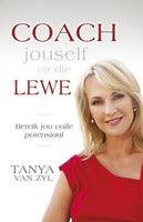 Coach jouself vir die lewe: bereik jou volle potensiaal - Tanya Van Zyl