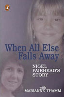 When All Else Falls Away: Nigel Fairhead's Story - Marianne Thamm