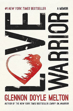 Love Warrior: A Memoir - Glennon Doyle Melton