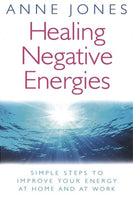 Healing Negative Energies: Simple Steps to Improve Your Energy at Home and at Work - Anne Jones