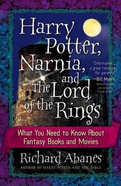 Harry Potter, Narnia, and The Lord of the Rings Richard Abanes