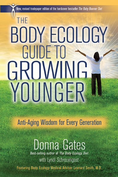 The Body Ecology Guide To Growing Younger: Anti-Aging Wisdom for Every Generation - Donna Gates