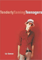 Tenderly Taming Teenagers Liz Cowan