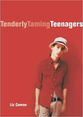 Tenderly Taming Teenagers Liz Cowan