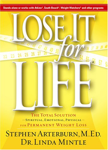 Lose It for Life The Total Solution: Spiritual, Emotional, Physical for Permanent Weight Loss - Stephen Arterburn