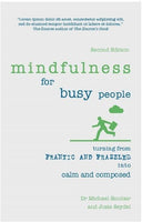 Mindfulness for Busy People Turning from Frantic and Frazzled Into Calm and Composed Michael Sinclair & Josie Seydel & Emily Shaw
