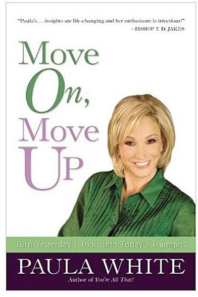 Move On, Move Up: Turn Yesterday's Trials Into Today's Triumphs - White Paula