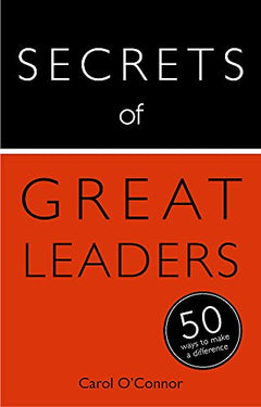 Secrets of Great Leaders The 50 Strategies You Need to Inspire and Motivate Carol O'Connor