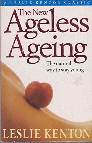 The New Ageless Ageing: The Natural Way to Stay Young Leslie Kenton